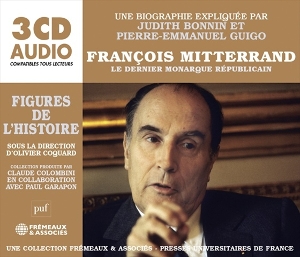 Bonin, Judith & Pierre Emmanuel Guigo – Francois Mitterand- Le Dernier Monarque Repubilcan