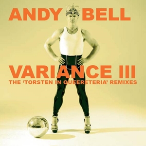 Bell, Andy – Variance Iii: the Torsten In Queereteria Remixes