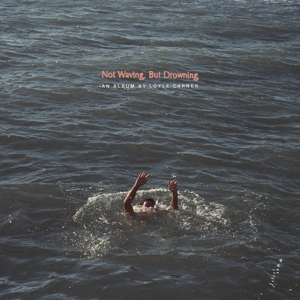 Carner, Loyle – Not Waving, But Drowning