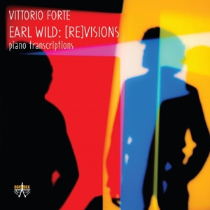 Forte, Vittorio – Earl Wild: [Re]Visions