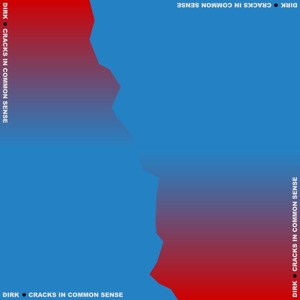 Dirk. – Cracks In Common Sense