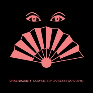 Drab Majesty – Completely Careless (2012-2015)