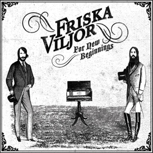 Friska Viljor – For New Beginnings