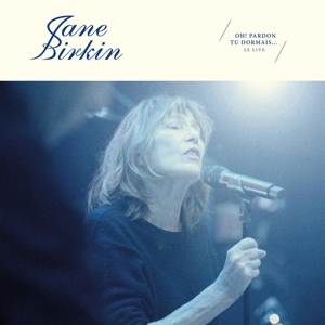 Birkin, Jane – Oh ! Pardon Tu Dormais... Le Live