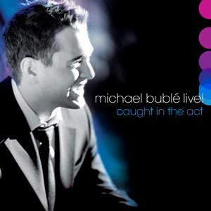 Buble, Michael – Live! Caught In the Act