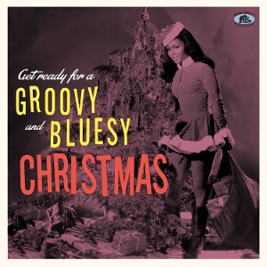 V/A – Get Ready For a Groovy and Bluesy Christmas