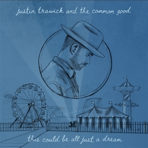 Trawick, Justin- and the Common Good – 7-This Could Be All Just a Dream