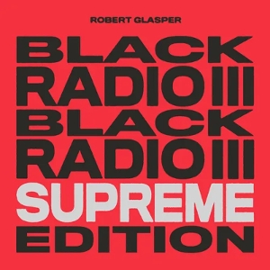 Glasper, Robert – Black Radio Iii (Supreme Edition)