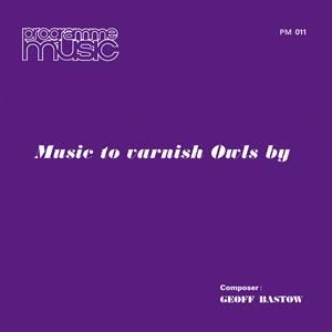 Bastow, Geoff – Music To Varnish Owls By