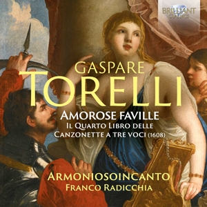 Gruppo Vocale Armoniosoincanto – Torelli: Amorose Faville, the Fourth Book of Canzo