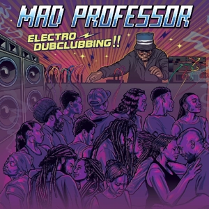 Mad Professor – Electro Dubclubbing!!