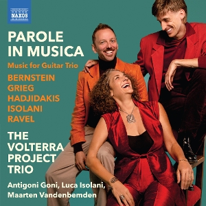 Volterra Project Trio – Grieg, Ravel & Bernstein: Parole In Musica - Music For Guitar Trio
