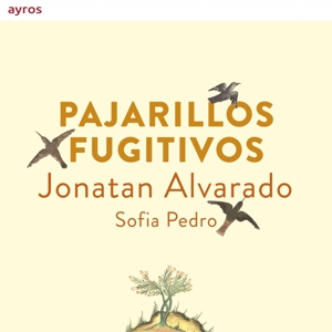 Alvarado, Jonatan – Pajarillos Fugitivos
