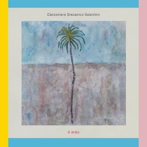Canzoniere Grecanico Salentino – Il Mito