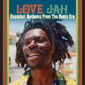 V/A – I Love Jah (Rastafari Anthems From the Roots Era)