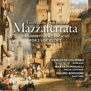 Colombo, Carlotta & Lucia Cortese & Marta Fumagalli & La Ghirlanda Mosicale – Giovanni Battista Mazzaferrata: Canzonettas & Cantatas For 2 Voices Op.3