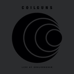Coilguns – Live At Soulcrusher
