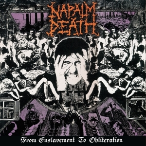 Napalm Death – From Enslavement To Obliteration