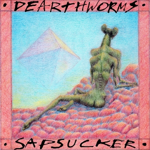 Dearthworms – Sapsucker