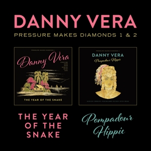 Vera, Danny – Pressure Makes Diamonds 1&2 - the Year of the Snake & Pompadour Hippie