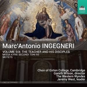 Choir of Girton College Cambridge – Marc Antonio Ingegneri, Vol. 6: the Teacher and His Disciples