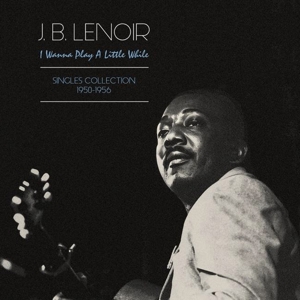 Lenoir, J.B. – I Wanna Play a Little While