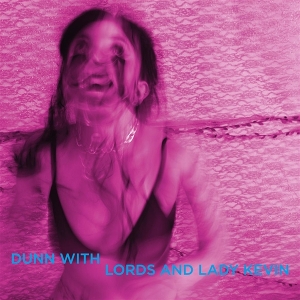 Dunn With Lords and Lady Kevin – Last Days At Hot Slit
