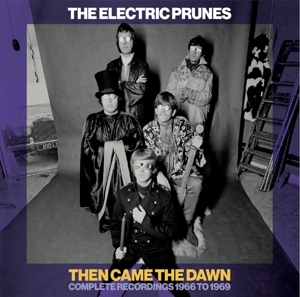 Electric Prunes – Then Came the Dawn - Complete Recordings 1966-1969