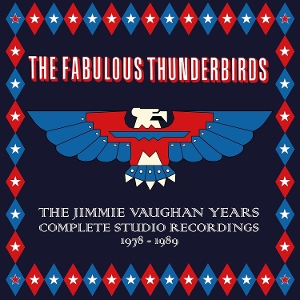 Fabulous Thunderbirds – The Jimmie Vaughan Years. Complete Studio Recordings 1978 -1989