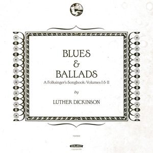 Dickinson, Luther – Blues & Ballads Vol.1&2