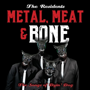 Residents – Metal, Meat & Bone: the Songs of Dyin' Dog
