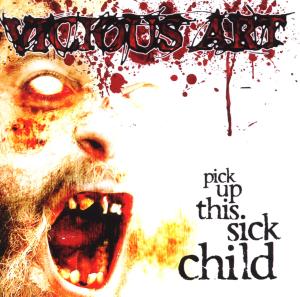 Vicious Art – Pick Up This Sick Child