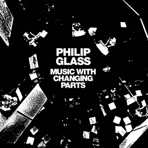 Glass, Philip – Music With Changing Parts