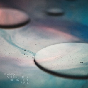 Piano Interrupted – Unified Field