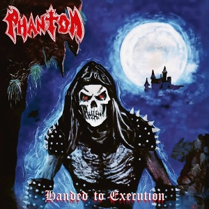 Phantom – Handed To Execution