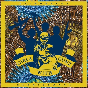 Chimurenga Renaissance – Girlz With Gunz