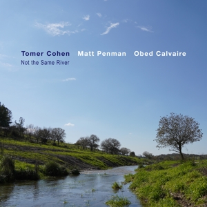 Cohen, Tomer -Feat. Matt Penman & Obed Calvaire- – Not the Same River