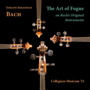 Collegium Musicum '23 – J. S. Bach: the Art of Fugue On Bach's Original Instruments