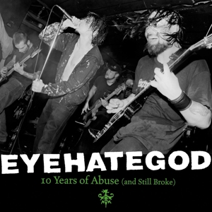 Eyehategod – 10 Years of Abuse (and Still Broke)