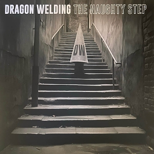 Dragon Welding – The Naughty Step