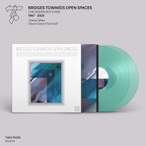 V/A – Bridges Towards Open Spaces: Circadian Rhythms 1967-2025