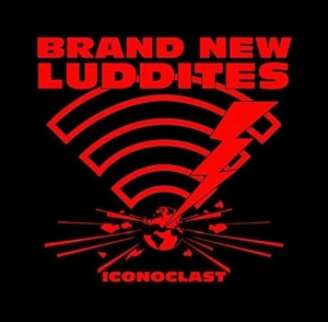 Brand New Luddites – Iconoclast