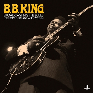 King, B.B. – Broadcasting the Blues: Live From Germany To Sweden