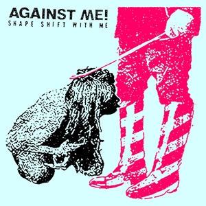 Against Me! – Shape Shift With Me