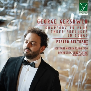 Beltrani, Pietro & Orchestra Senzaspine & Tommaso Ussardi & Beltranio – George Gershwin: Rhapsody In Blue, Three Preludes, 10 Songs