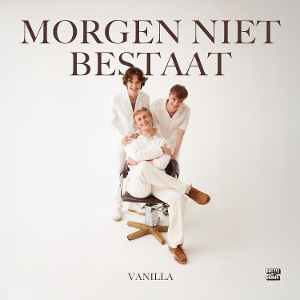 Vanilla – Morgen Niet Bestaat