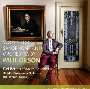 Bertels, Kurt – Works For Saxophone and Orchestra By Paul Gilson