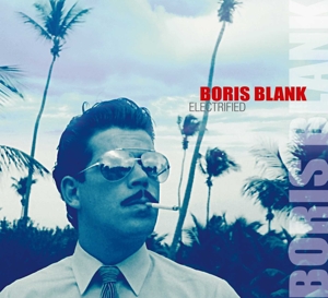 Boris Blank – Electrified