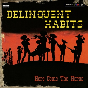 Delinquent Habits – Here Comes the Horns
