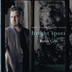 Cebi, Burak – Bright Spots - Works For Solo Piano